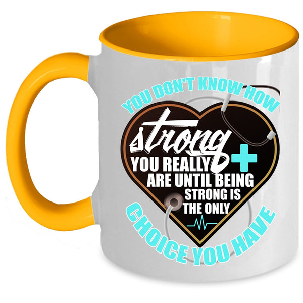 Being Strong Is The Only Choice You Have Coffee Mug, Nurses Accent Mug