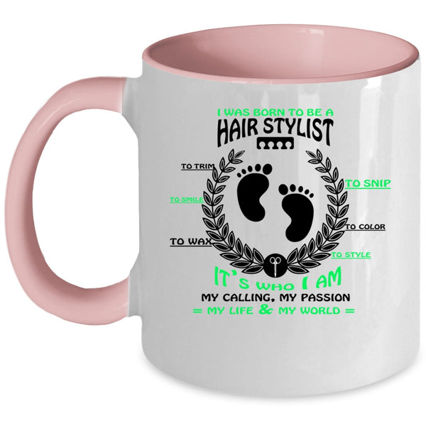Cute Hairstylist Coffee Mug, I Was Born To Be A Hair Stylist Accent Mug