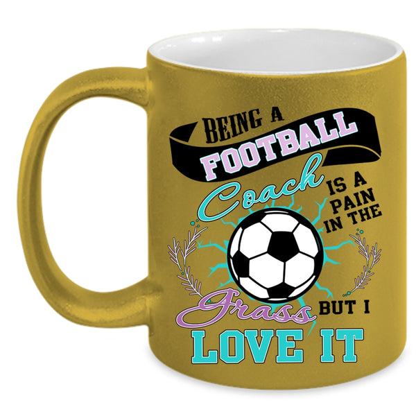 I Love It Coffee Mug, Being A Football Coach Accent Mug