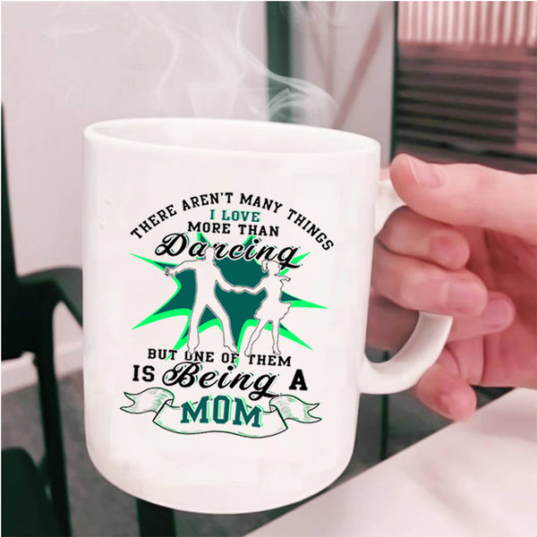 Being A Mom Coffee Mug, I Love Dancing Cup