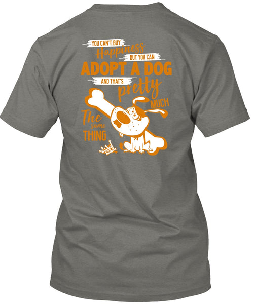 You Can't Buy Happiness T Shirt, You Can Adopt A Dog T Shirt