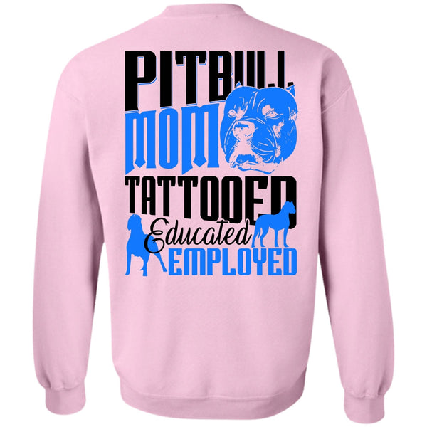I Love Pit Bull T Shirt, Pit Bull Mom Tattooed Educated Employed Sweatshirt