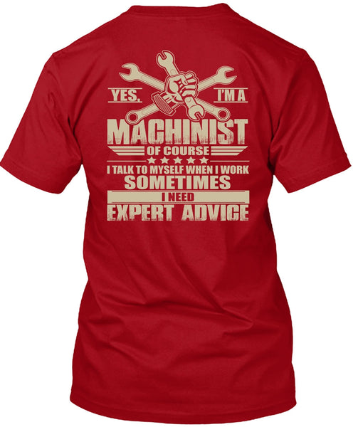 I'm A Machinist T Shirt, I Need Expert Advice T Shirt