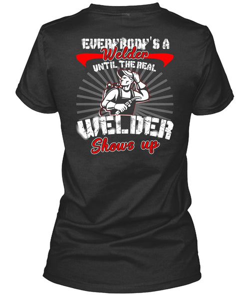 Everybody's A Welder T Shirt, Welder Shows Up T Shirt