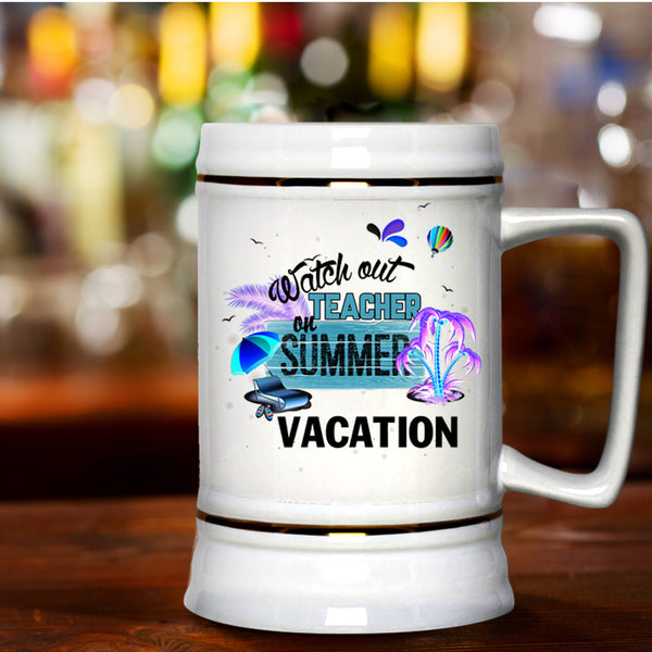 Outdoor Beer Stein 22oz, Watch Out Teacher On Summer Vacation Beer Mug