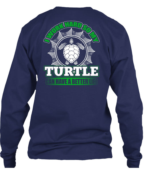 I Work Hard So My Turtle T Shirt, My Life T Shirt