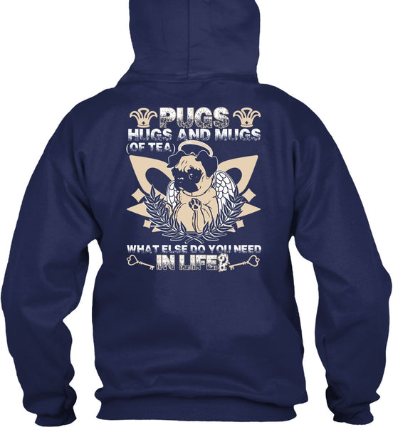 Pugs Hugs And Mugs T Shirt, You Need In Life T Shirt