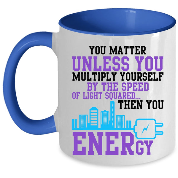 Electrician Coffee Mug, You Matter Unless You Multiply Yourself Accent Mug