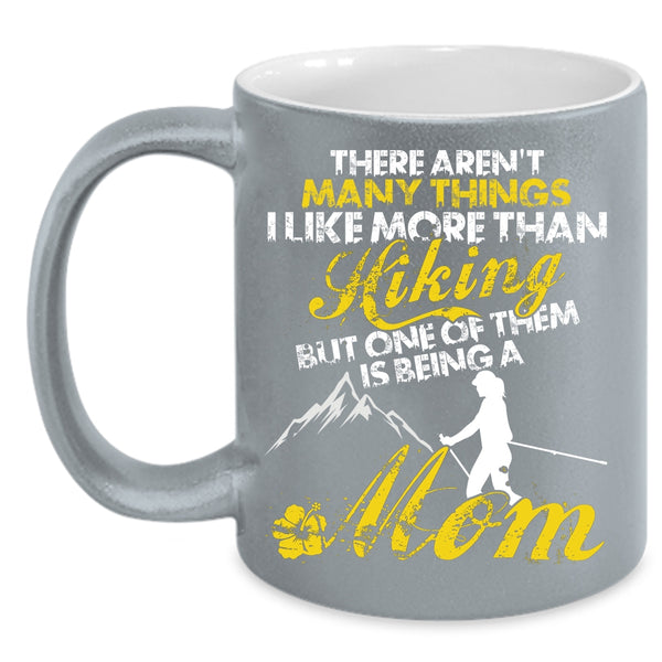 I Like More Than Hiking Coffee Mug, One Of Them Is Being A Mom Coffee Cup