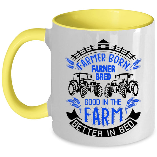 Good In The Farm Better In Bed Coffee Mug, Farmer Born Accent Mug