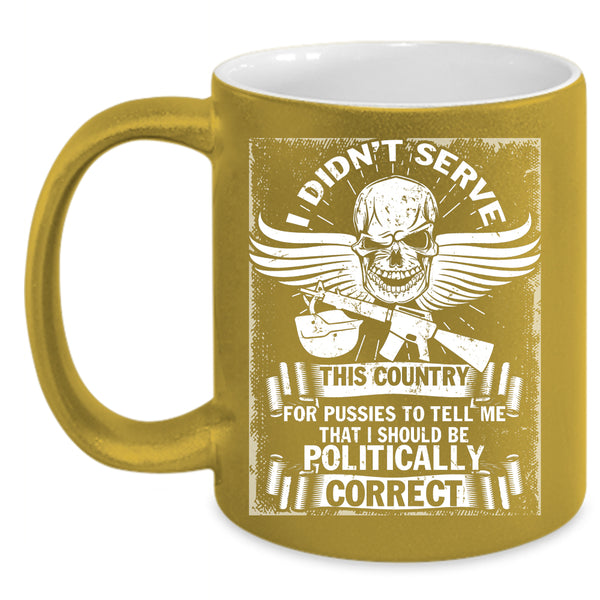 I Didn't Serve This Country Coffee Mug, I Should Be Politically Correct Coffee Cup