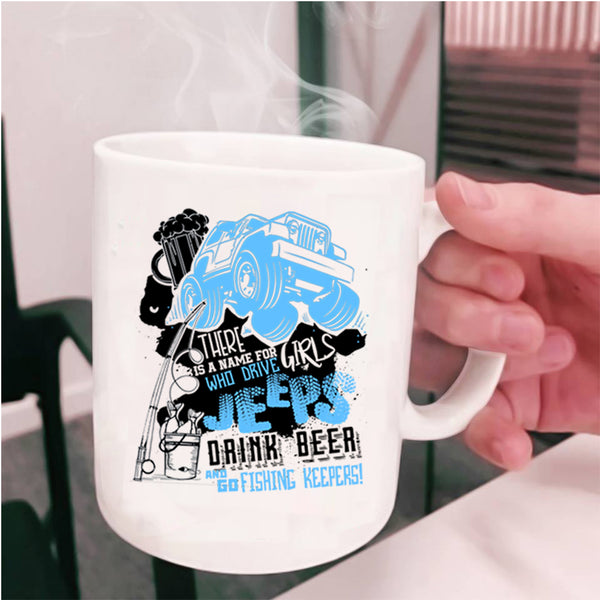 Drive Jeeps Drink Beer And Go Fishing Coffee Mug, Cool Girls Cup