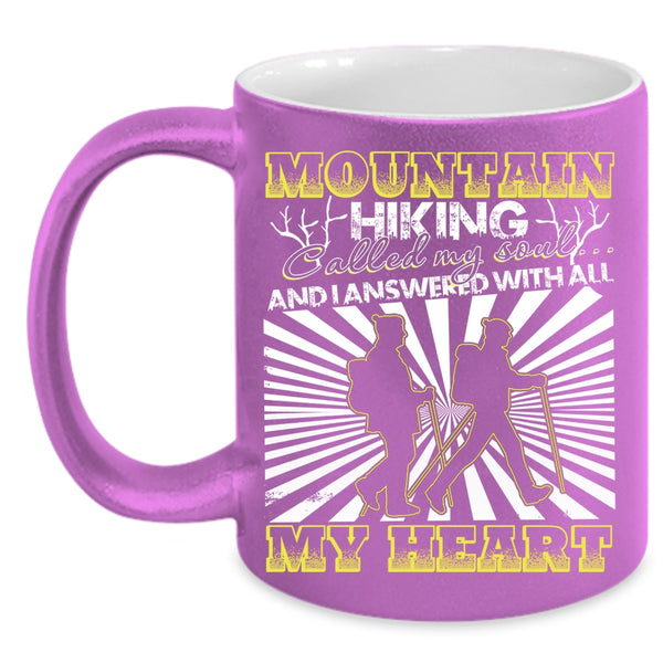 Mountain Hiking Called My Soul Coffee Mug, I Answered With All My Heart Coffee Cup
