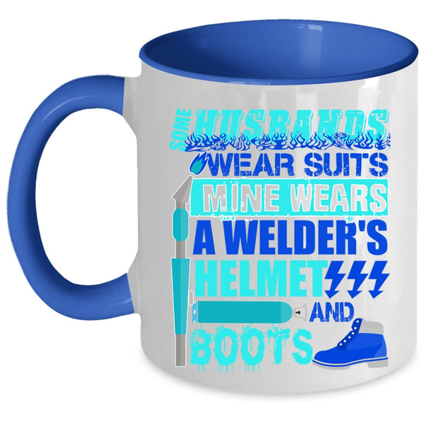 Mine Wears A Welder's Helmet And Boots Coffee Mug, Some Husband Wear Suits Accent Mug