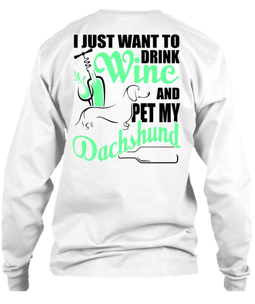 I Just Want To Drink Wine T Shirt, I Love Dachshund T Shirt