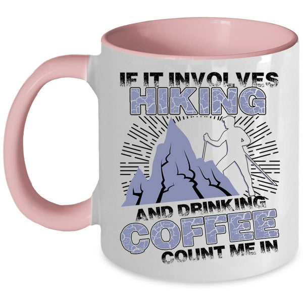 Cool Coffee Drinker Coffee Mug, If It Involves Hiking And Drinking Coffee Accent Mug