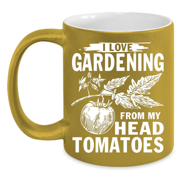 I Love Gardening From My Head Tomatoes Coffee Mug, Cute Coffee Cup