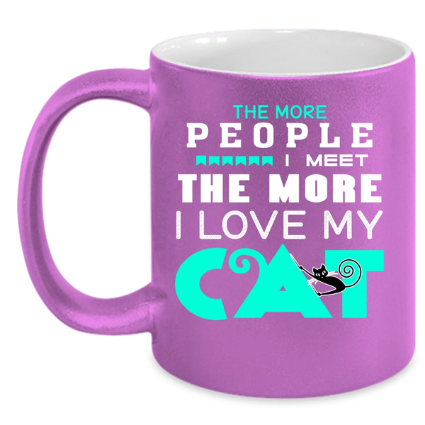 The More People I Meet I Love My Cat Coffee Mug, Cute Cats Coffee Cup