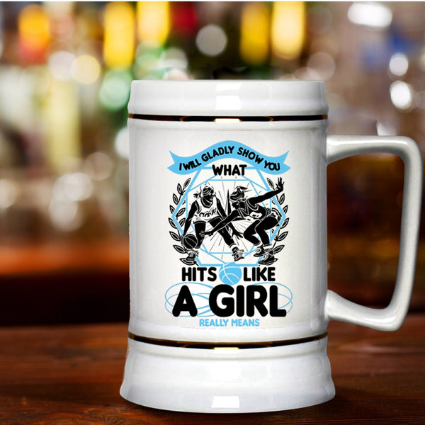 What Hits Like A Girl Really Means Beer Stein 22oz, I Will Glady Show You Beer Mug