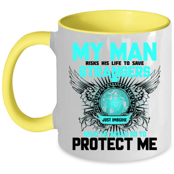 My Firefighter Coffee Mug, My Man Would Do To Protect Me Accent Mug
