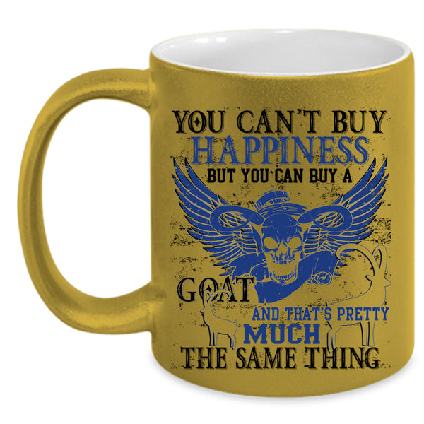 Goat Make Me Happy Coffee Mug, You Can Buy A Goat Accent Mug