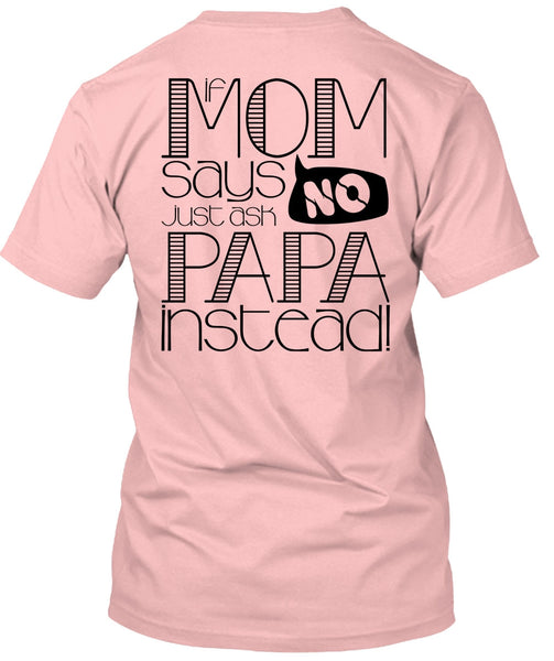 If Mom Says Just Ask Papa Instead T Shirt, I Love Papa T Shirt