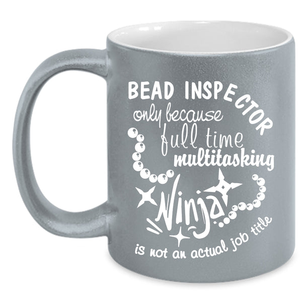 Bead Inspector Coffee Mug, Not An Actual Job Title Coffee Cup