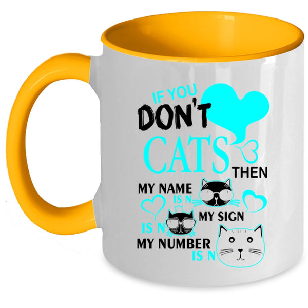 Cute Gift For Cat Lovers Coffee Mug, If You Don't Cats Accent Mug