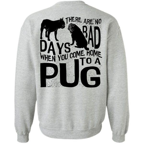 I Love Pug T Shirt, You Come Home To A Pug Sweatshirt