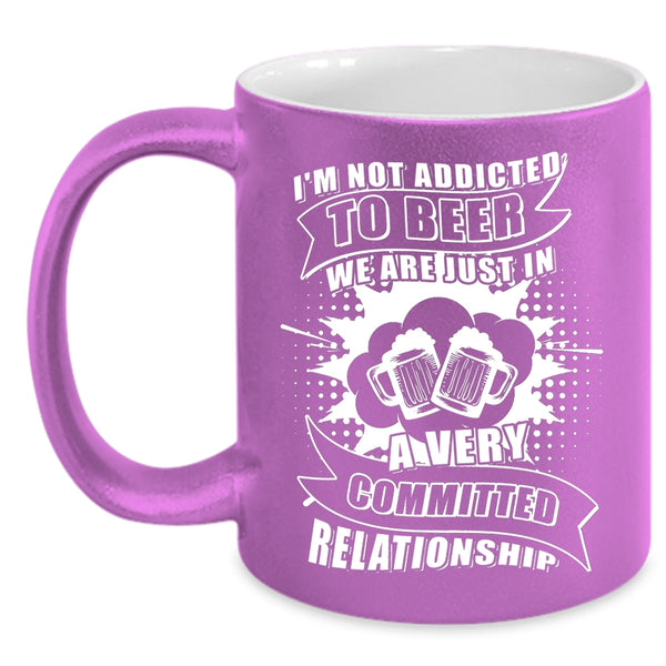 I'm Not Addicted To Beer Coffee Mug, I Love Drinking Beer Coffee Cup