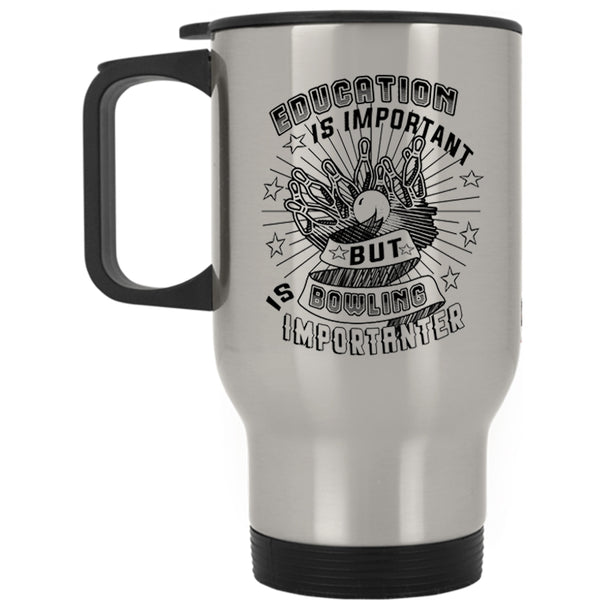 Bowling Is Importanter Travel Mug, Education Is Important Mug