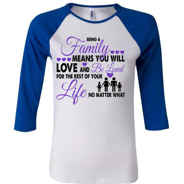 Being A Family Means You Will Love And Be Loved T Shirt, Life T Shirt