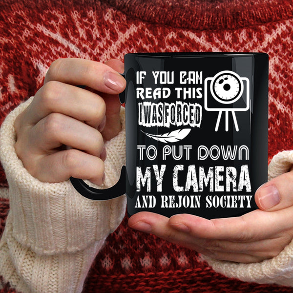 I Was Forced To Put Down My Camera Coffee Mug, Rejoin Society Coffee Cup