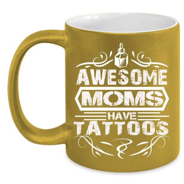 Awesome Moms Have Tattoos Coffee Mug, Mother Ever Coffee Cup