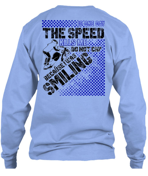 One Day The Speed Kills Me Do Not Cry T Shirt, I Love Biker T Shirt