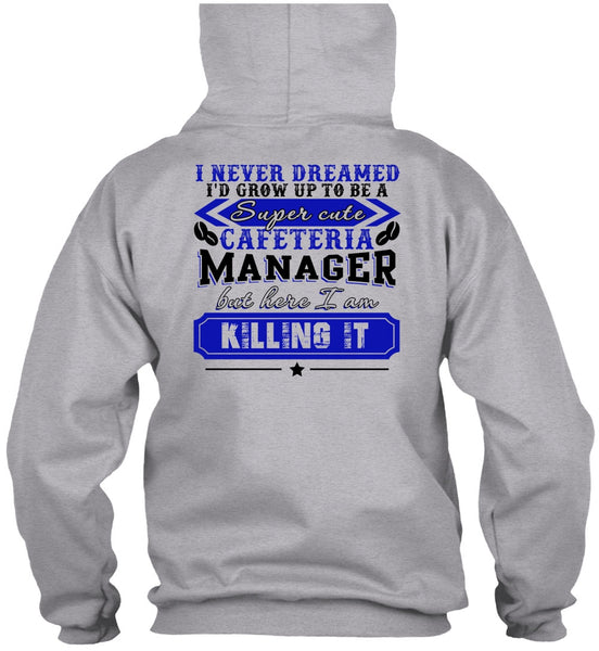 I'd Grow Up To be A Cafeteria Manager T Shirt, I Love Manager T Shirt