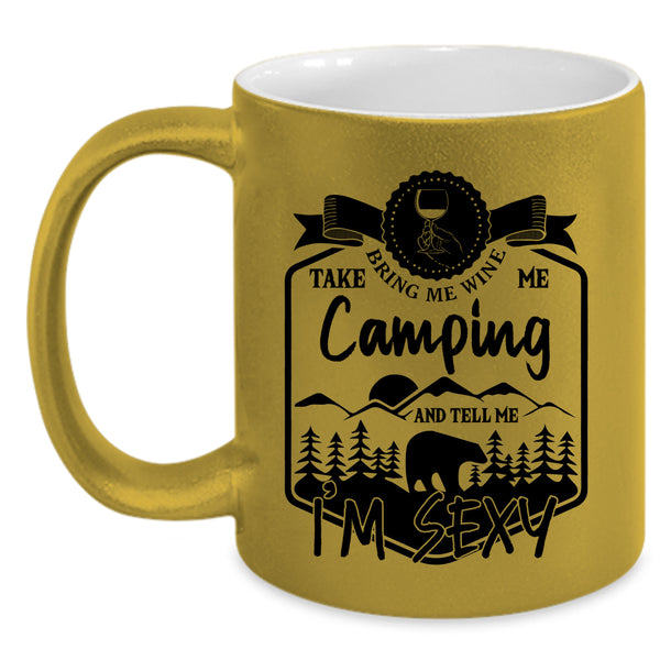Funny Camper Coffee Mug, Bring Me Wine Take Me Camping Accent Mug