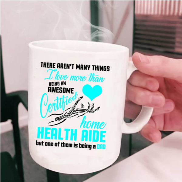 Being A Dad Coffee Mug, Being A Certified Home Health Aide Cup