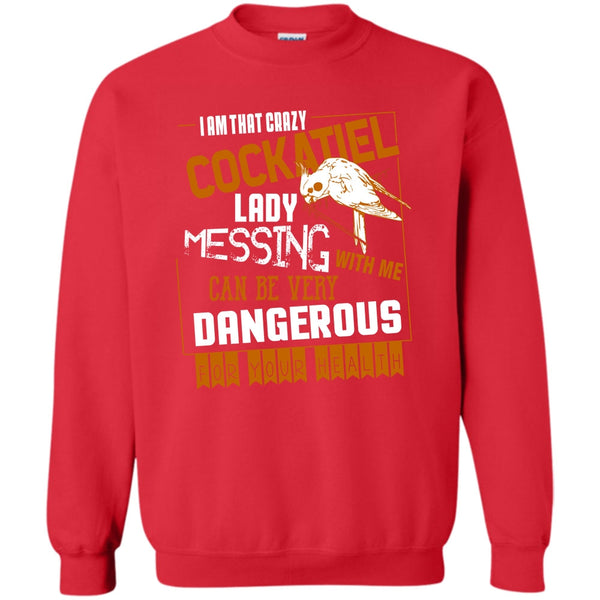 Messing With Me T Shirt, Cockatiel Lady Sweatshirt