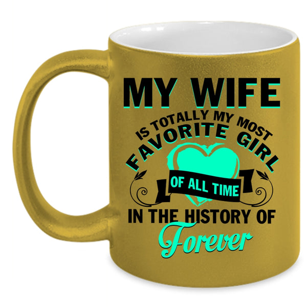 Cute Love Coffee Mug, My Wife Is My Most Favorite Girl Accent Mug
