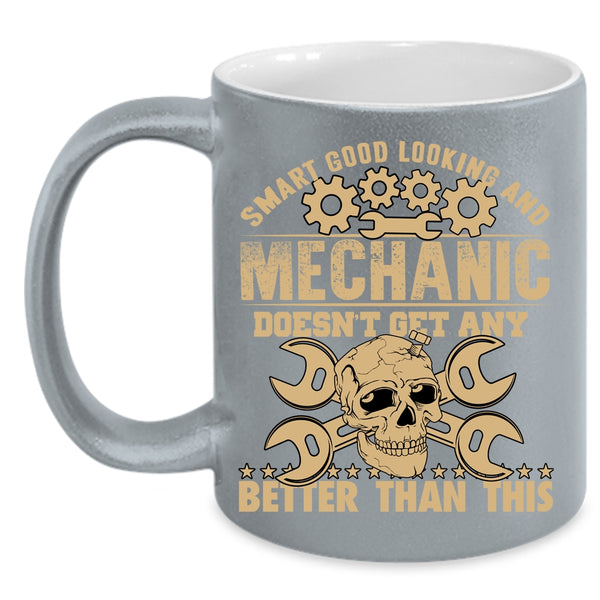 Smart Good Looking Coffee Mug, Mechanic Coffee Cup
