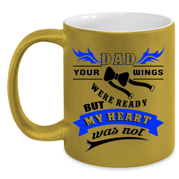Your Wings Were Ready But My Heart Was Not Coffee Mug, Dad Accent Mug