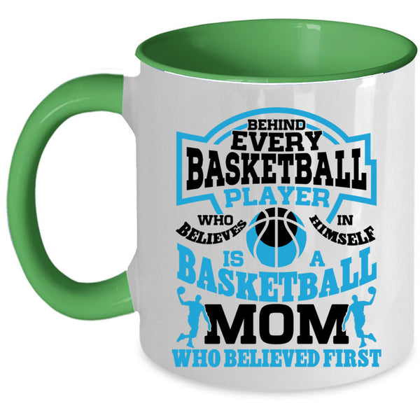 Basketball Mom Who Believed First Coffee Mug, Behind Every Basketball Player Accent Mug