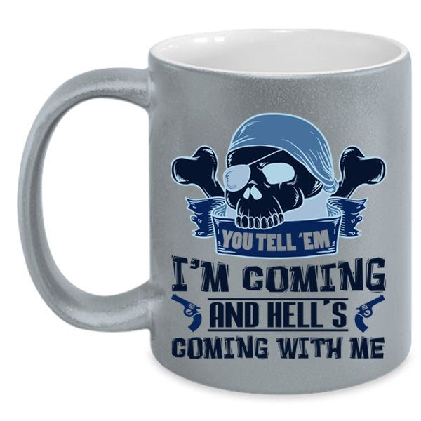 Hell's Coming With Me Coffee Mug, You Tell' Em I'm Coming Accent Mug