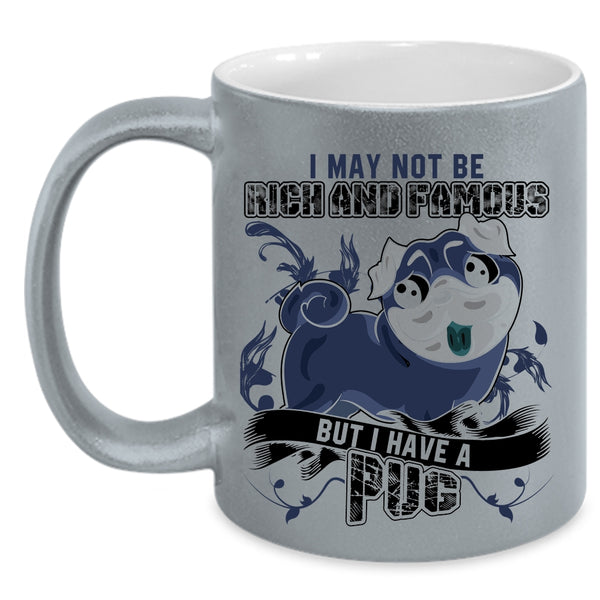 I Have A Pug Coffee Mug, I May Not Be Rich And Famous Accent Mug