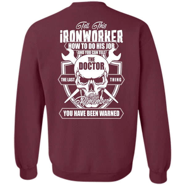You Can Tell The Doctor T Shirt, I Love Ironworker Sweatshirt