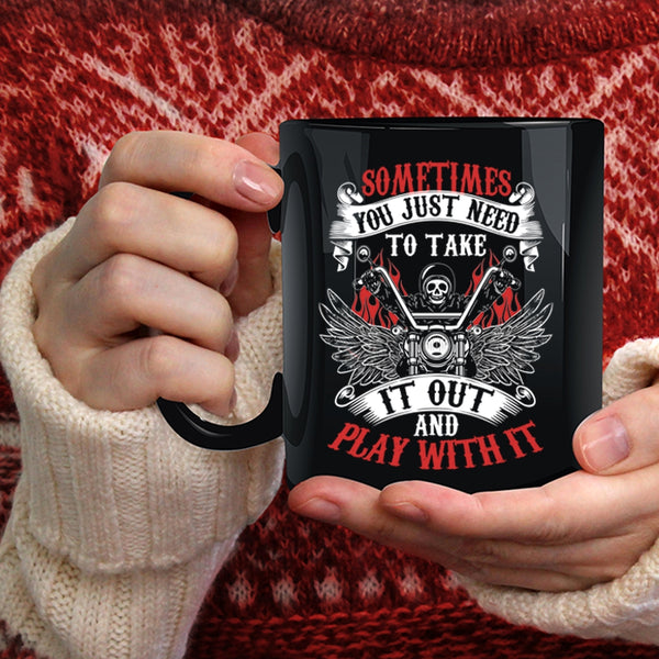 Sometimes You Just Need To Take It Out Coffee Mug, Cool Motorcycles Coffee Cup