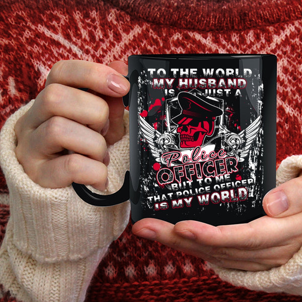 My Husband Just A Police Officer Coffee Mug, To Me That Police Officer Is My World Coffee Cup