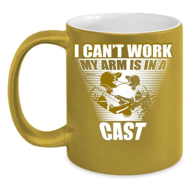 I Can't Work My Arm Is In A Cast Coffee Mug, Cool Fishing Coffee Cup