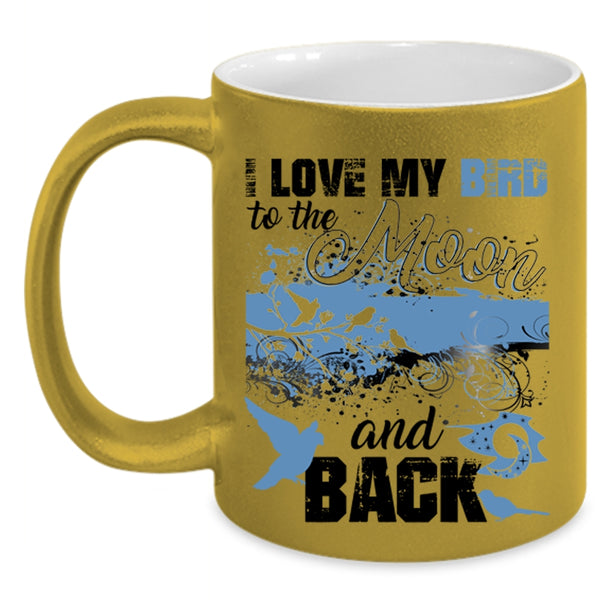 Cute Birds Coffee Mug, I Love My Bird To The Moon And Back Accent Mug